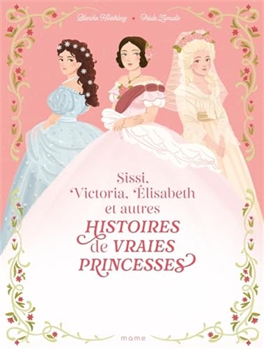 Histoires de vraies princesses Sissi, Victoria, Elisabeth...: Sissi, Victoria, Elisabeth et autres von MAME