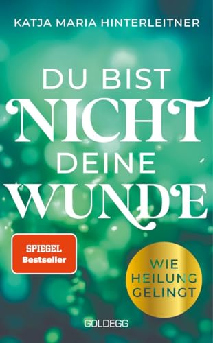 Du bist nicht deine Wunde: Wie Heilung gelingt: Wie Heilung gelingt. Systemische Arbeit für die persönliche Weiterentwicklung nutzen und Seelenfrieden ... und den Weg zum glücklichen Leben. von Goldegg Verlag GmbH