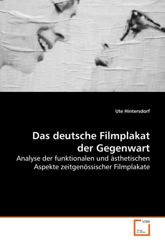Das deutsche Filmplakat der Gegenwart: Analyse der funktionalen und ästhetischen Aspekte zeitgenössischer Filmplakate Das deutsche Filmplakat der Gegenwart: Analyse der funktionalen und ästhetischen Aspekte zeitgenössischer Filmplakate