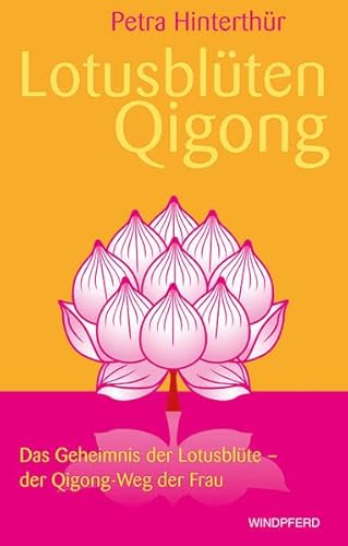 Lotusblüten-Qigong: Das Geheimnis der Lotusblüte der Qigong-Weg der Frau Lotusblüten-Qigong: Das Geheimnis der Lotusblüte der Qigong-Weg der Frau