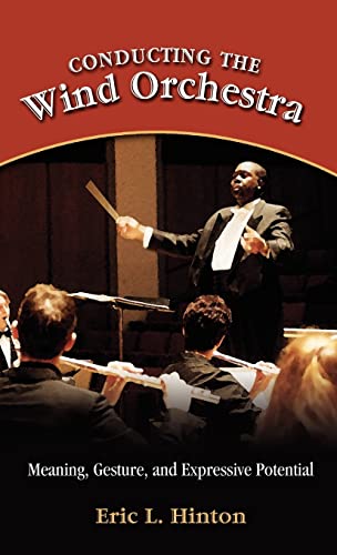 Conducting the Wind Orchestra: Meaning, Gesture, and Expressive Potential von Cambria Press
