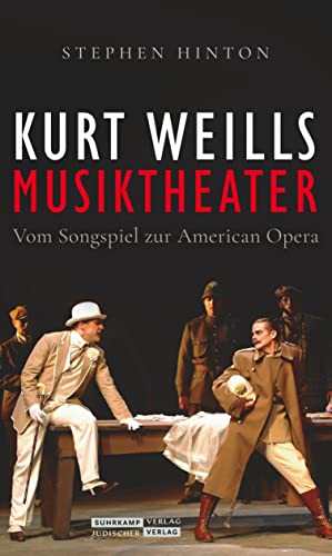 Kurt Weills Musiktheater: Vom Songspiel zur American Opera | Die erste umfassende Monografie des großen Komponisten von Jüdischer Verlag