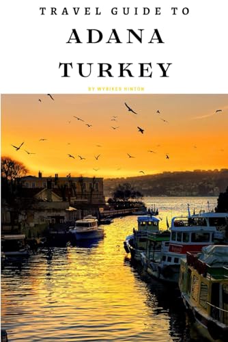 Travel Guide To Adana, Turkey: Exploring its Rich History: Unveiling Hidden Treasures! (Europe Travel Guides) von Independently published