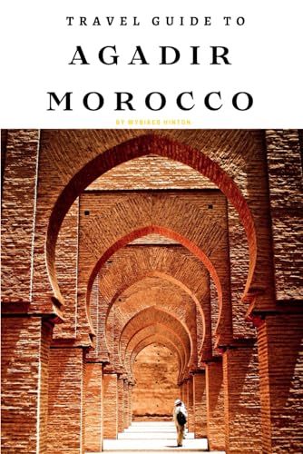 Travel Guide To Agadir, Morocco: Seasonal Highlights: Year-Round Festivals and Events! Travel Guide To Agadir, Morocco: Seasonal Highlights: Year-Round Festivals and Events! von Independently published
