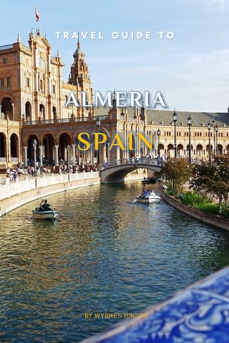 Travel Guide To Almeria, Spain.: Your Go-To Resource for an Amazing Trip! (Europe Travel Guides) von Independently published