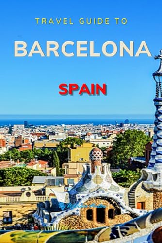 Travel Guide To Barcelona , Spain.: Your Go-To Resource for an Amazing Trip! (Europe Travel Guides) von Independently published