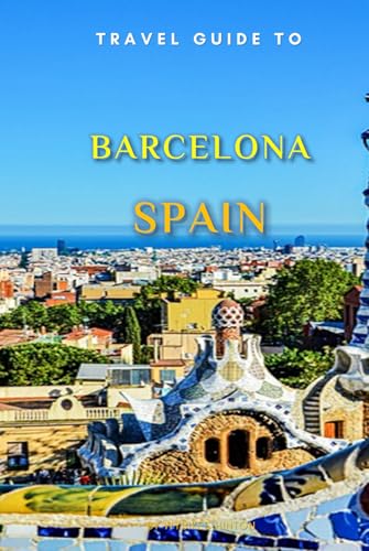 Travel Guide To Barcelona , Spain.: Your Go-To Resource for an Amazing Trip! (Europe Travel Guides) von Independently published
