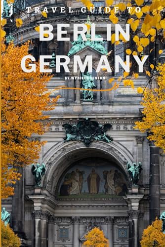 Travel Guide To Berlin, Germany: Beyond the Wall: Exploring its Rich History and Culture! (Europe Travel Guides) von Independently published