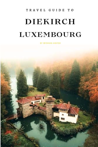 Travel Guide To Diekirch, Luxembourg: Plan the Perfect Trip With Ease! (Europe Travel Guides) von Independently published