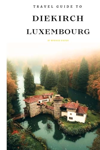 Travel Guide To Diekirch, Luxembourg: Plan the Perfect Trip With Ease! (Europe Travel Guides) von Independently published