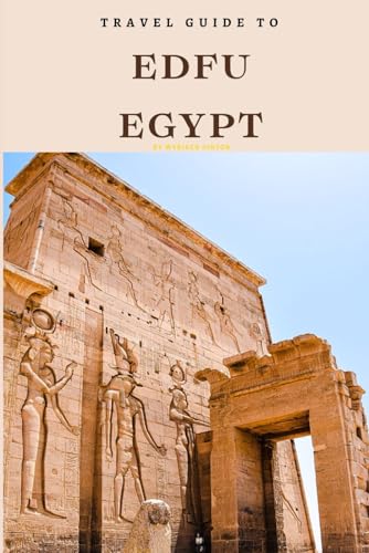 Travel Guide To Edfu, Egypt: The Only Companion You Need! (Europe Travel Guides) von Independently published
