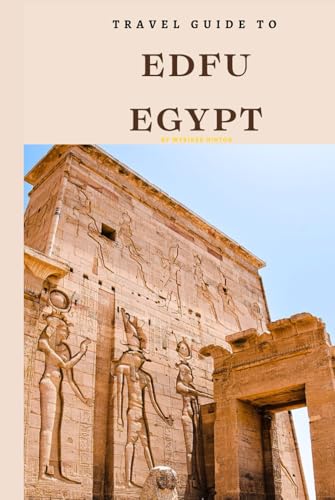 Travel Guide To Edfu, Egypt: The Only Companion You Need! (Europe Travel Guides) von Independently published