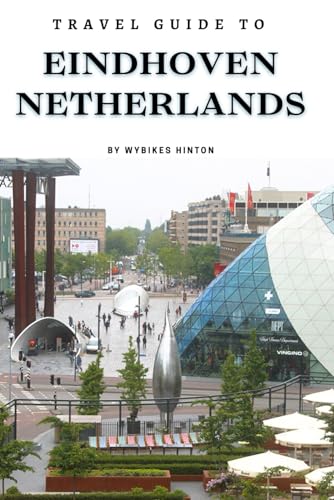 Travel Guide To Eindhoven, Netherlands: Experience It's Vibrant Scene: Your Essential Companion for Adventure! (Europe Travel Guides) von Independently published
