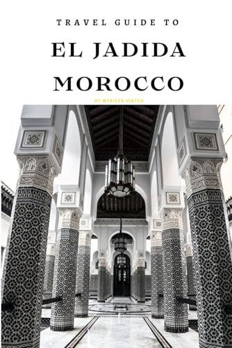 Travel Guide To El jadida, Morocco: Unforgettable Memories Awaits! (Europe Travel Guides) von Independently published
