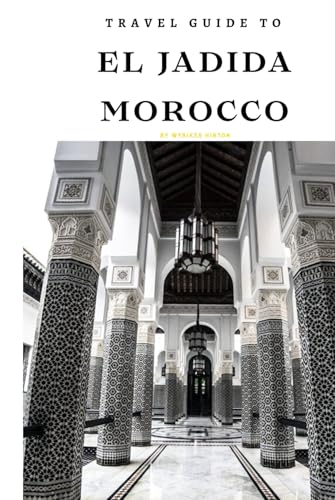 Travel Guide To El jadida, Morocco: Unforgettable Memories Awaits! (Europe Travel Guides) von Independently published
