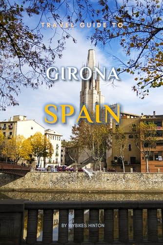 Travel Guide To Girona, Spain.: Unforgettable Memories Awaits! (Europe Travel Guides) von Independently published