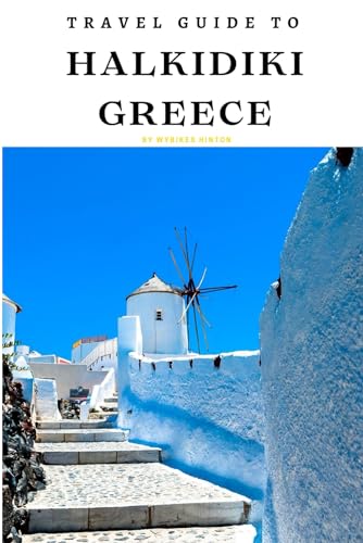 Travel Guide To Halkidiki,Greece: Experience Paradise: Where Adventure Meets Serenity! (Europe Travel Guides) von Independently published