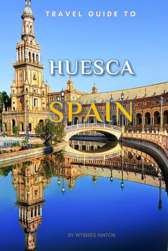 Travel Guide To Huesca, Spain.: Your Go-To Resource for an Amazing Trip! (Europe Travel Guides) von Independently published