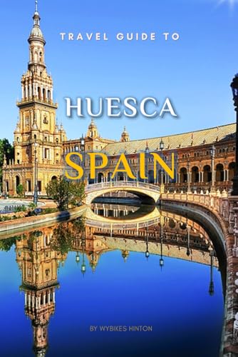 Travel Guide To Huesca, Spain.: Your Go-To Resource for an Amazing Trip! (Europe Travel Guides) von Independently published