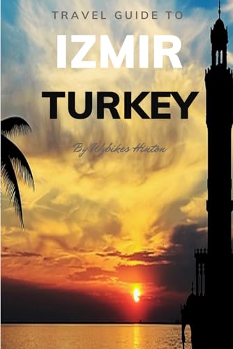 Travel Guide To Izmir, Turkey.: Plan the Perfect Trip With Ease! (Europe Travel Guides) von Independently published