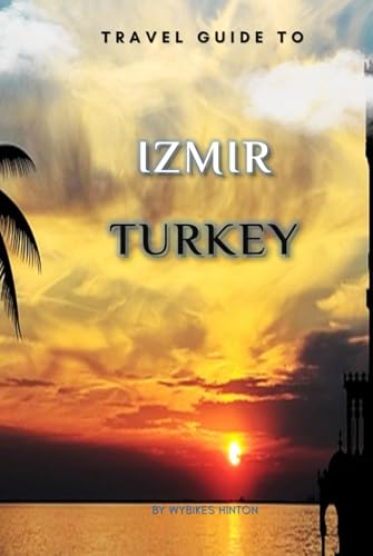 Travel Guide To Izmir, Turkey.: Plan the Perfect Trip With Ease! (Europe Travel Guides) von Independently published