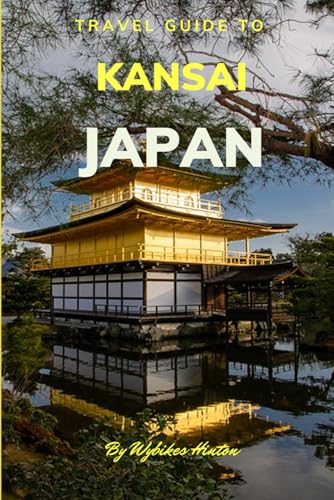 Travel Guide To Kansai, Japan.: The Only Companion You Need! (Europe Travel Guides) von Independently published