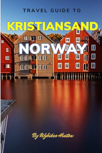 Travel Guide To Kristiansand, Norway.: Your Go-To Resource for an Amazing Trip! (Europe Travel Guides) von Independently published