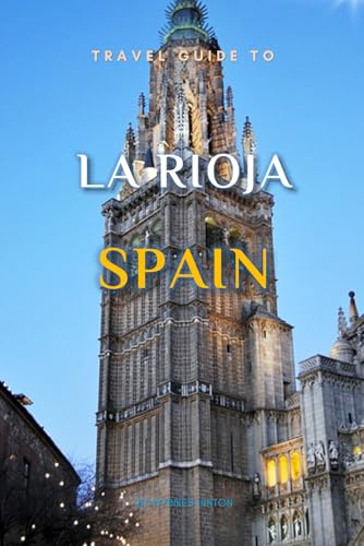 Travel Guide To La Rioja, Spain.: Plan the Perfect Trip With Ease! (Europe Travel Guides) von Independently published