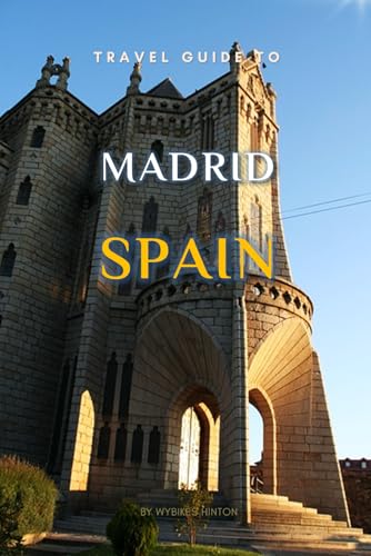 Travel Guide To Madrid , Spain.: Your All-In-One Companion for an Unforgettable Experience! (Europe Travel Guides) von Independently published