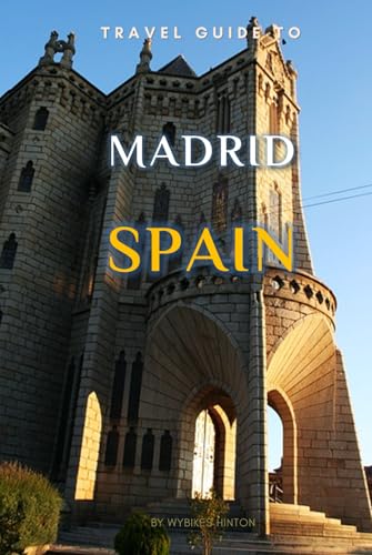 Travel Guide To Madrid , Spain.: Your All-In-One Companion for an Unforgettable Experience! (Europe Travel Guides) von Independently published