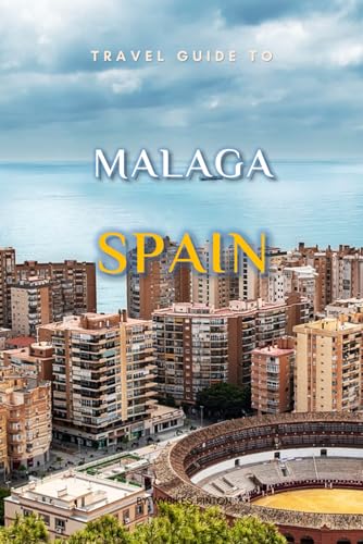 Travel Guide To Malaga, Spain.: Unforgettable Memories Awaits! (Europe Travel Guides) von Independently published