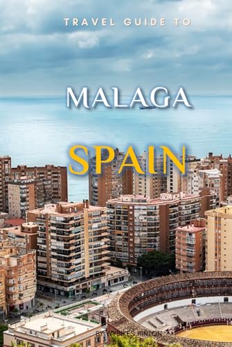 Travel Guide To Malaga, Spain.: Unforgettable Memories Awaits! (Europe Travel Guides) von Independently published