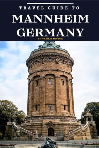 Travel Guide To Mannheim, Germany: Set off on an Expedition: Your Ticket to Exciting Adventures! (Europe Travel Guides) Travel Guide To Mannheim, Germany: Set off on an Expedition: Your Ticket to Exciting Adventures! (Europe Travel Guides) von Independently published