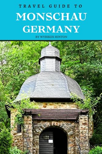 Travel Guide To Monschau,Germany: Uncover It’s Hidden Gems: Your Passport to Unforgettable Memories! (Europe Travel Guides) Travel Guide To Monschau,Germany: Uncover It’s Hidden Gems: Your Passport to Unforgettable Memories! (Europe Travel Guides) von Independently published