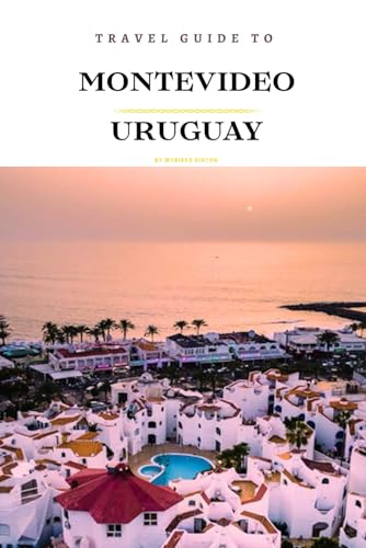 Travel Guide To Montevideo, Uruguay.: Your Go-To Resource for an Amazing Trip! (Europe Travel Guides)