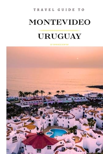 Travel Guide To Montevideo, Uruguay.: Your Go-To Resource for an Amazing Trip! (Europe Travel Guides) von Independently published