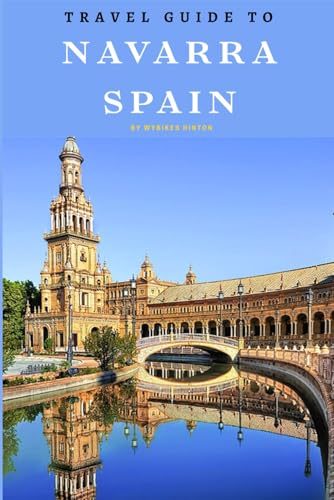 Travel Guide To Navarra, Spain: Seasonal Highlights: Year-Round Events and Festivals! (Europe Travel Guides) von Independently published