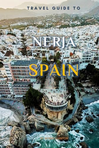 Travel Guide To Nerja, Spain.: The Only Companion You Need! (Europe Travel Guides) von Independently published