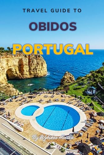 Travel Guide To Obidos, Portugal: The Only Companion You Need! (Europe Travel Guides)