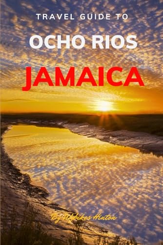 Travel Guide To Ocho Rios, Jamaica: Unforgettable Memories Awaits! (Europe Travel Guides)