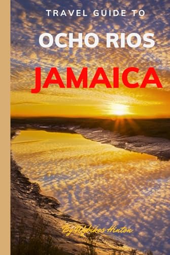 Travel Guide To Ocho Rios, Jamaica: Unforgettable Memories Awaits! (Europe Travel Guides)