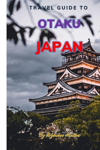 Travel Guide To Otaku, Japan.: The Only Companion You Need! (Europe Travel Guides)