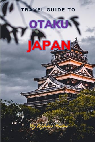 Travel Guide To Otaku, Japan.: The Only Companion You Need! (Europe Travel Guides) von Independently published