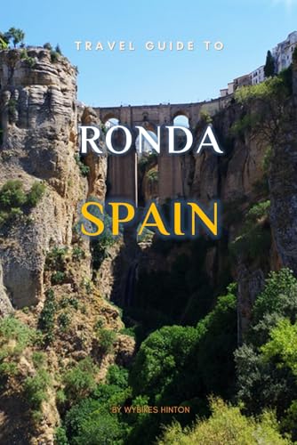 Travel Guide To Ronda, Spain.: The Only Companion You Need! (Europe Travel Guides) von Independently published