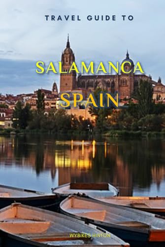 Travel Guide To Salamanca, Spain.: The Only Companion You Need! (Europe Travel Guides) von Independently published