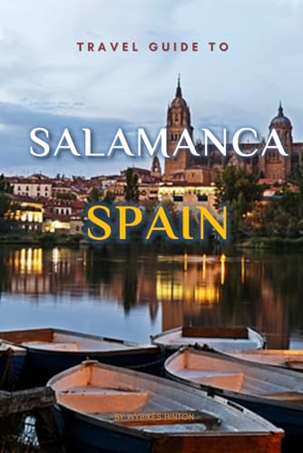 Travel Guide To Salamanca, Spain.: The Only Companion You Need! (Europe Travel Guides) von Independently published