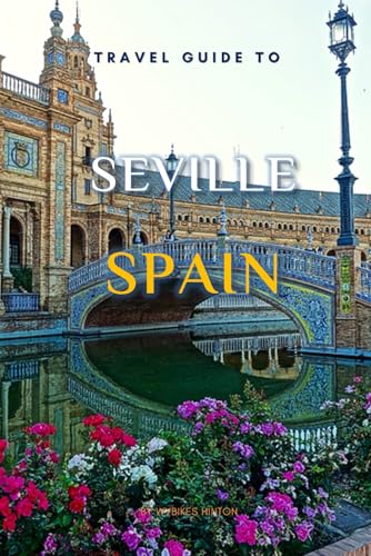 Travel Guide To Seville, Spain.: The Only Companion You Need! (Europe Travel Guides) von Independently published