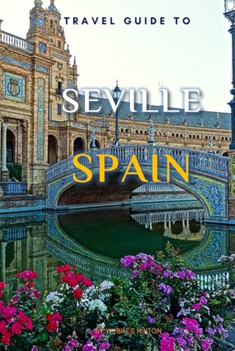 Travel Guide To Seville, Spain.: The Only Companion You Need! (Europe Travel Guides) von Independently published