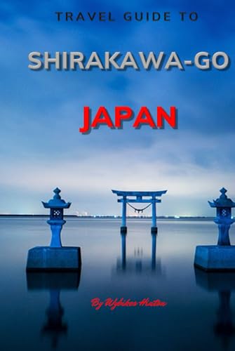 Travel Guide To Shirakawa-go, Japan.: Your All-In-One Companion for an Unforgettable Experience! (Europe Travel Guides) von Independently published