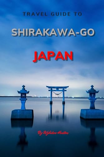 Travel Guide To Shirakawa-go, Japan.: Your All-In-One Companion for an Unforgettable Experience! (Europe Travel Guides) von Independently published